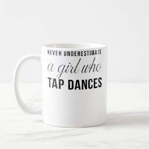Never Underestimate A Girl Who Tap Dances Women Ta Coffee Mug
