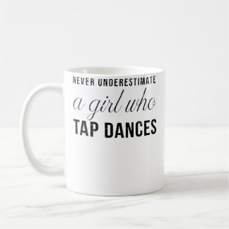 Never Underestimate A Girl Who Tap Dances Women Ta Coffee Mug