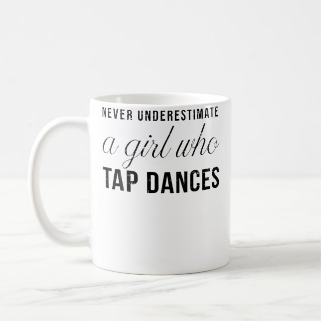 Never Underestimate A Girl Who Tap Dances Women Ta Coffee Mug (Left)
