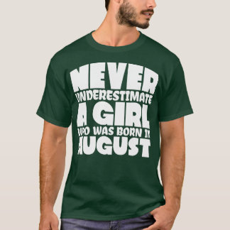 Never underestimate a girl who was born in August T-Shirt