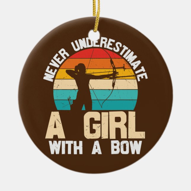 Never Underestimate A Girl With A Bow Archery  Ceramic Ornament (Front)