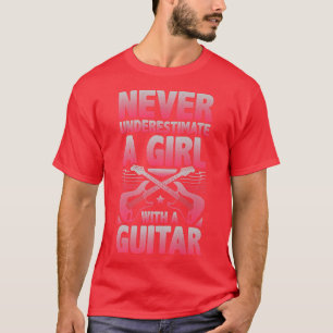 Never Underestimate A Girl With A Guitar871 T-Shirt