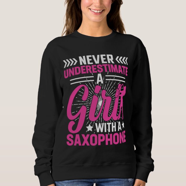 Never Underestimate a Girl with a Saxophone Saxaph Sweatshirt (Front)