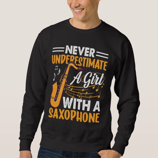Never Underestimate a Girl with a Saxophone Saxaph Sweatshirt (Front)