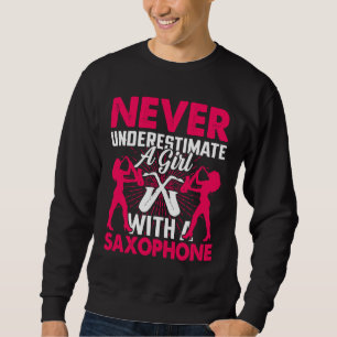 Never Underestimate a Girl with a Saxophone Saxaph Sweatshirt
