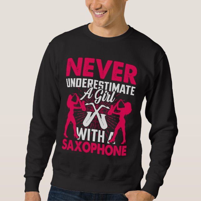 Never Underestimate a Girl with a Saxophone Saxaph Sweatshirt (Front)