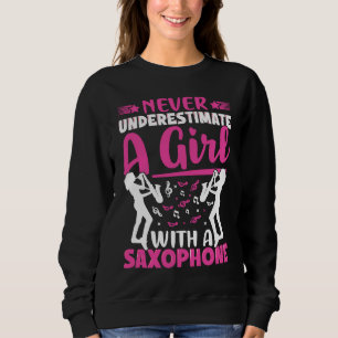 Never Underestimate a Girl with a Saxophone Saxaph Sweatshirt