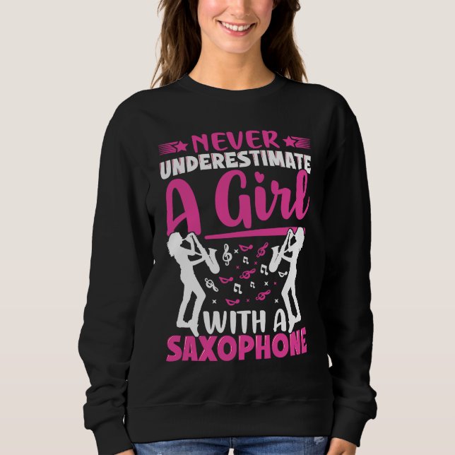 Never Underestimate a Girl with a Saxophone Saxaph Sweatshirt (Front)