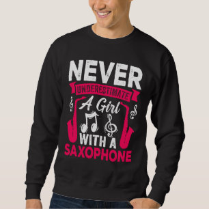 Never Underestimate a Girl with a Saxophone Saxaph Sweatshirt