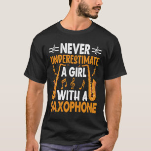 Never Underestimate a Girl with a Saxophone Saxaph T-Shirt
