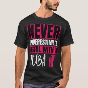 Never Underestimate A Girl With A Tuba Design This T-Shirt