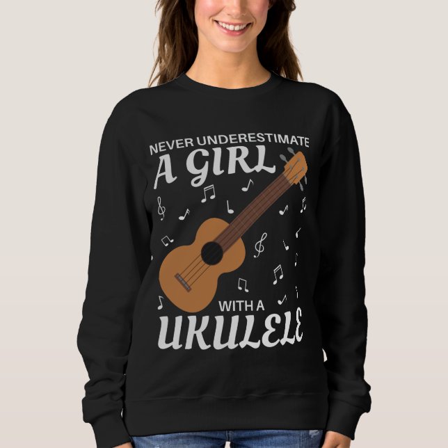 Never Underestimate A Girl With A Ukulele Sweatshirt (Front)