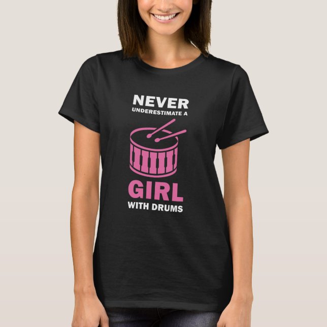 Never Underestimate A Girl With Drums - Drummer T-Shirt (Front)