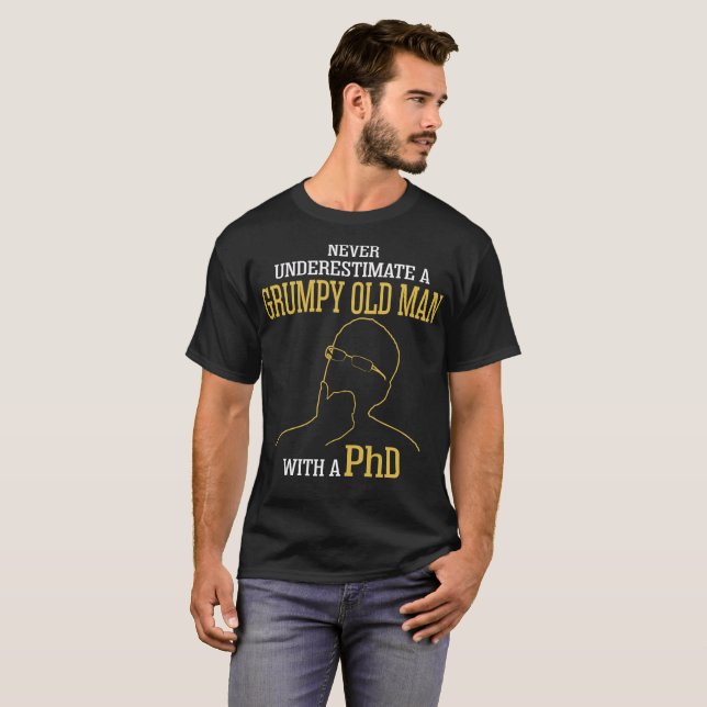 Never Underestimate A Grumpy Old Man With A Phd T-Shirt (Front Full)