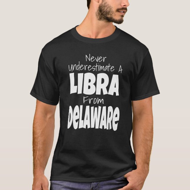 Never Underestimate A Libra From Delaware Zodiac S T-Shirt (Front)