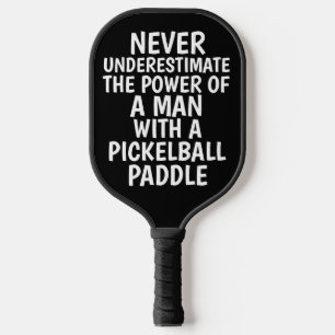 NEVER UNDERESTIMATE A MAN PICKLEBALL PADDLES