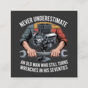 Never Underestimate a Man Still Turning Wrenches Square Business Card