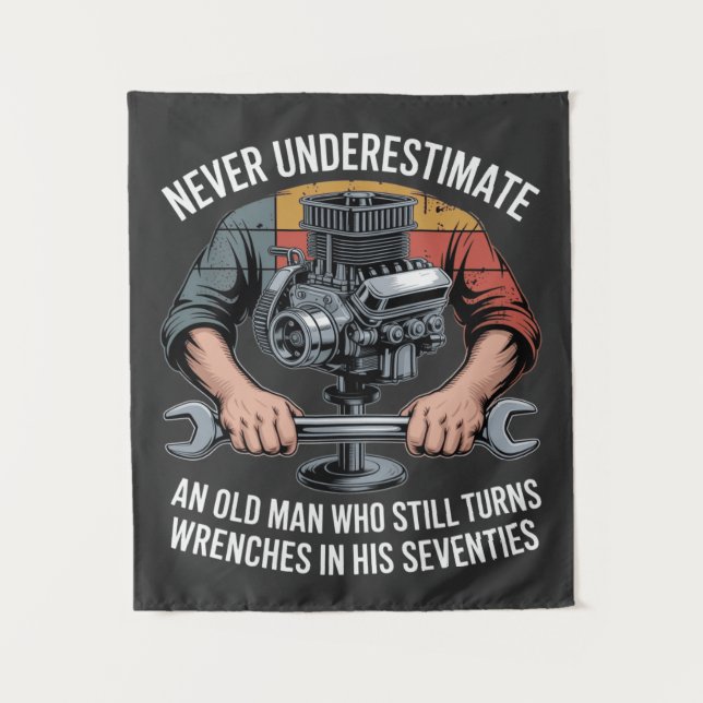 Never Underestimate a Man Still Turning Wrenches  Tapestry (Front)