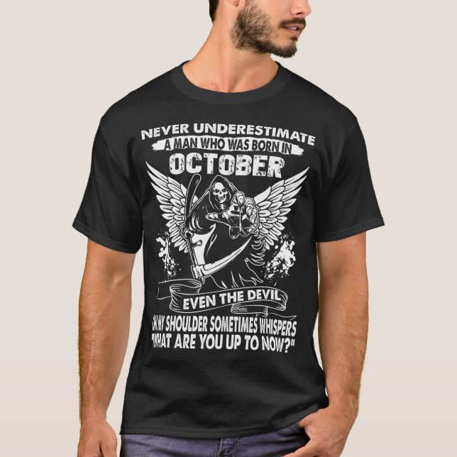 Never Underestimate A Man Who Was Born In October T-Shirt (Front)
