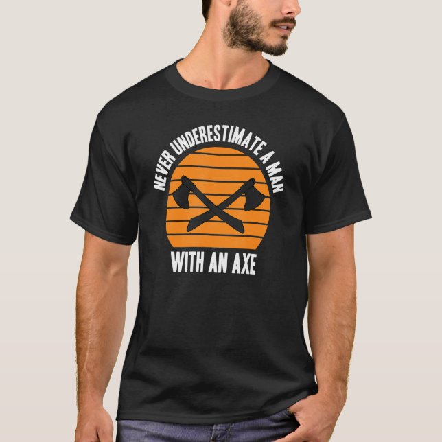 Never underestimate a man with an axe   Lumberjack T-Shirt (Front)