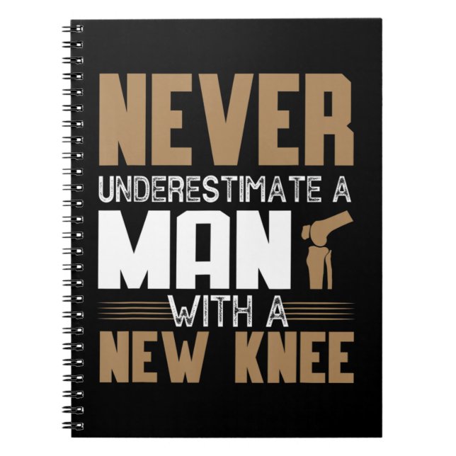 Never Underestimate A Man With New Knee Replacemen Notebook (Front)