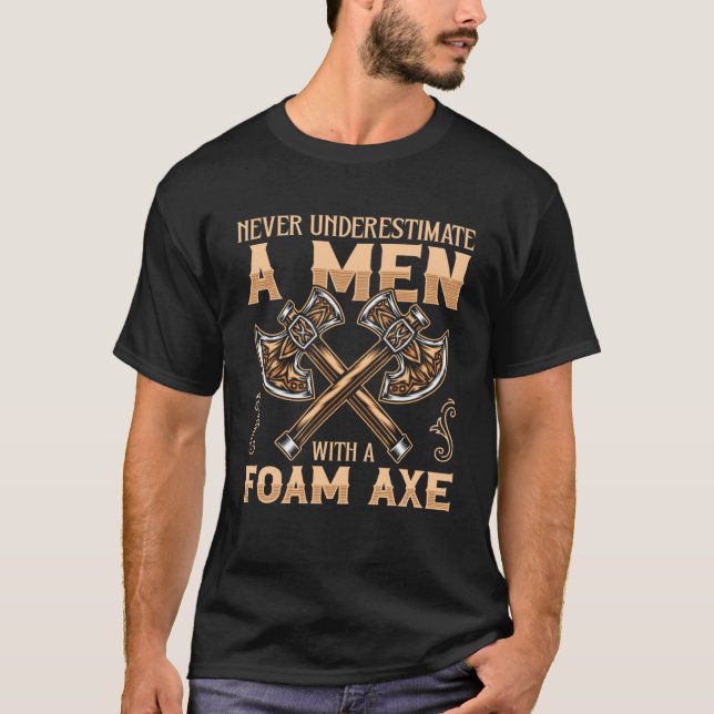 Never Underestimate A Men With A Foam Axe Role Pla T-Shirt (Front)