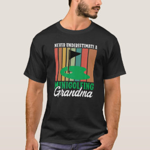 Never underestimate a Minigolfing Grandma Mini Gol T-Shirt