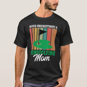 Never underestimate a Minigolfing Mum Mini Golf Mo T-Shirt