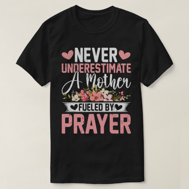 Never Underestimate a Mother Fuelled by Prayer Mot T-Shirt (Design Front)