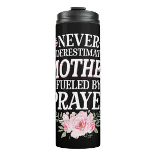 Never Underestimate A Mother Fuelled By Prayer Thermal Tumbler