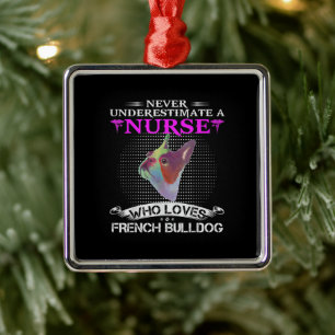 Never Underestimate A Nurse Who Loves French Bulld Metal Ornament