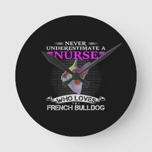Never Underestimate A Nurse Who Loves French Bulld Round Clock