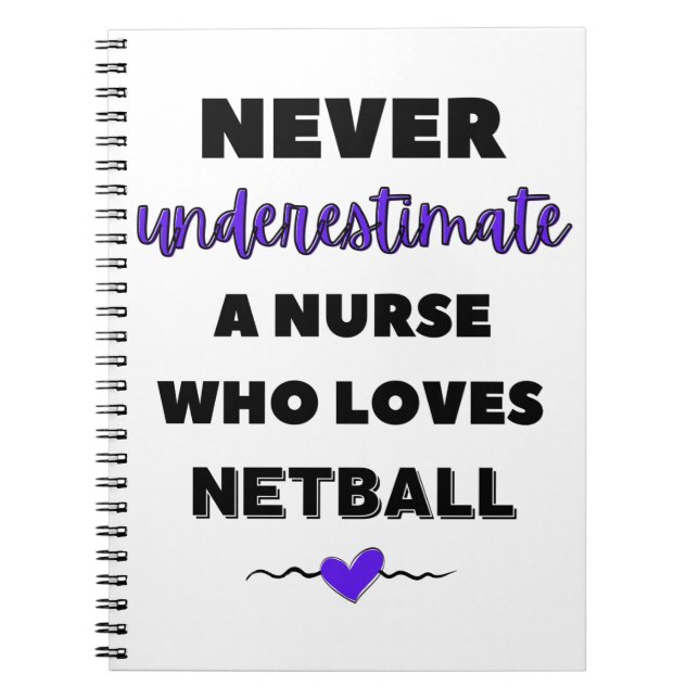 Never underestimate a nurse who loves netball. notebook (Front)