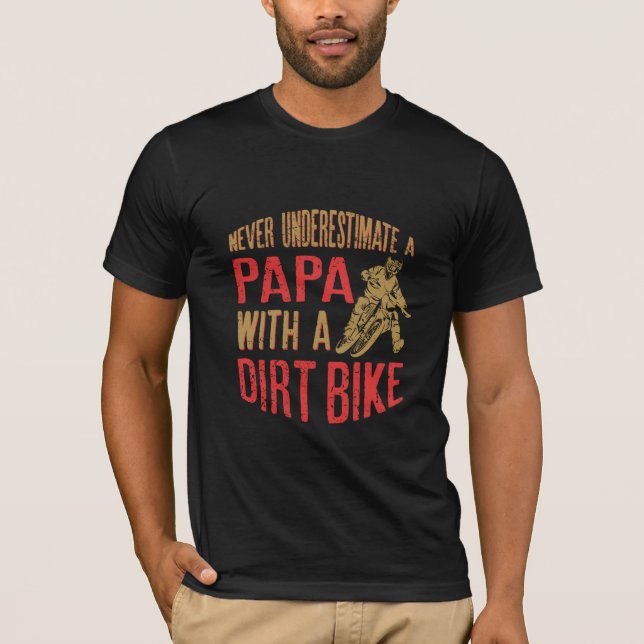 Never Underestimate A Papa With A Dirt Bike  Funny T-Shirt (Front)