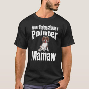 Never Underestimate A Pointer Mamaw Dog Lover Owne T-Shirt