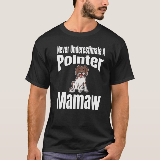 Never Underestimate A Pointer Mamaw Dog Lover Owne T-Shirt (Front)