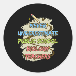 Never Underestimate A Public School Biology Teache Classic Round Sticker