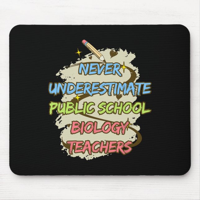 Never Underestimate A Public School Biology Teache Mouse Pad (Front)
