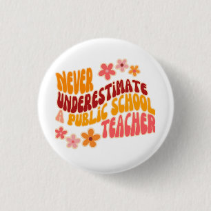 Never Underestimate A Public School Teacher 3 Cm Round Badge