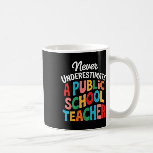 Never Underestimate A Public School Teacher Back T Coffee Mug