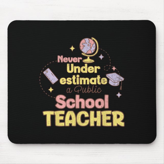 Never Underestimate A Public School Teacher Back T Mouse Pad (Front)