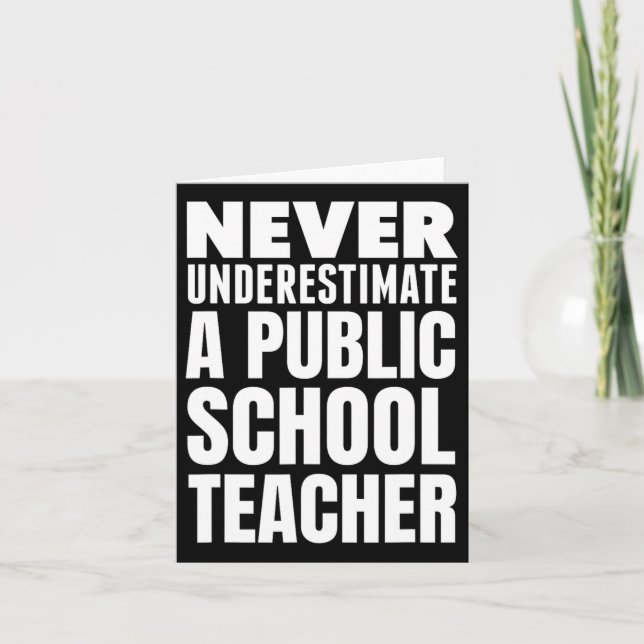 Never Underestimate A Public School Teacher  Card (Front)