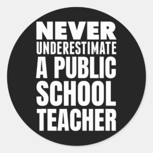 Never Underestimate A Public School Teacher Classic Round Sticker