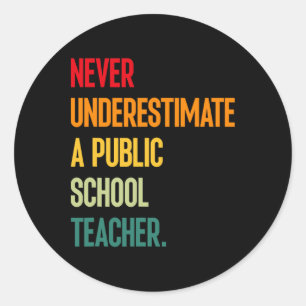 Never Underestimate A Public School Teacher - Coac Classic Round Sticker