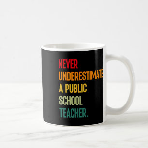Never Underestimate A Public School Teacher - Coac Coffee Mug