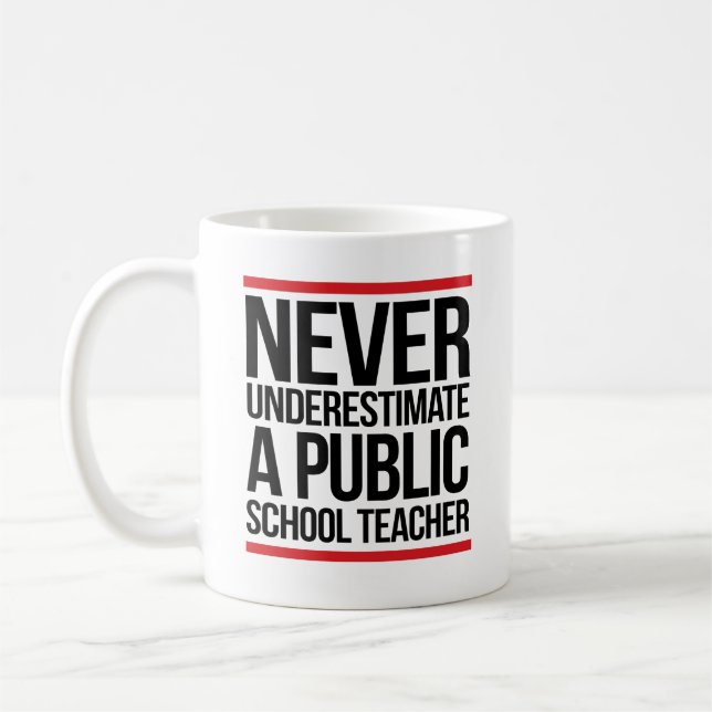 Never underestimate a public school teacher coffee mug (Left)