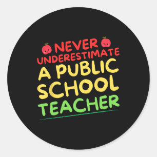 Never Underestimate A Public School Teacher Funny Classic Round Sticker