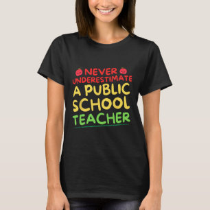 Never Underestimate A Public School Teacher Funny T-Shirt