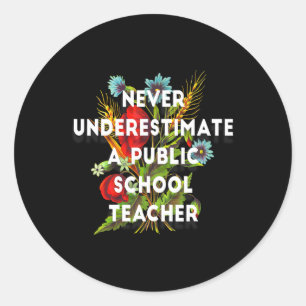 Never Underestimate A Public School Teacher Motiva Classic Round Sticker