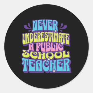 Never Underestimate A Public School Teacher Motiva Classic Round Sticker